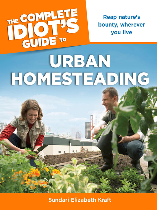 Title details for The Complete Idiot's Guide to Urban Homesteading by Sundari Elizabeth Kraft - Wait list